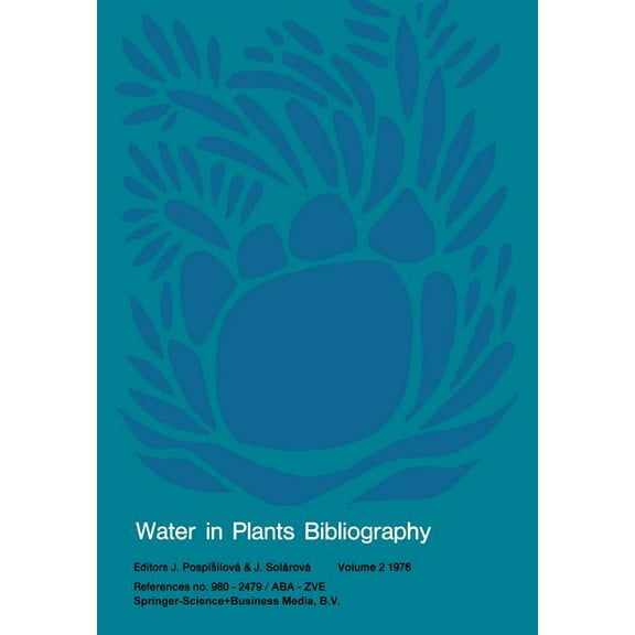 Water in Plants Bibliography Water in Plants Bibliography, Volume 2 1976: References No. 980 - 2479 / ABA -- Zve, Book 2, (Paperback)