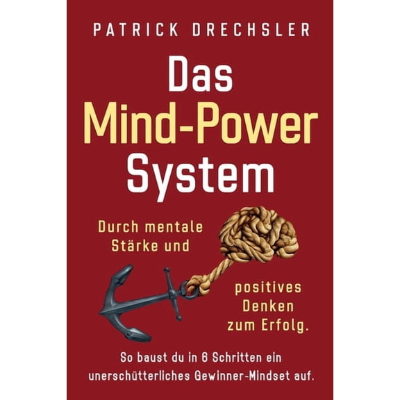 Das Mind-Power-System: Durch mentale StÃ¤rke und positives Denken zum Erfolg. So baust du in 6 Schritten ein unerschÃ¼tter, (Paperback)