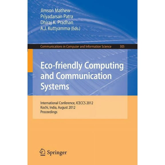 Communications in Computer and Informati Eco-Friendly Computing and Communication Systems: International Conference, Iceccs 2012, Kochi, India, August 9-11, 2012, Book 305, (Paperback)