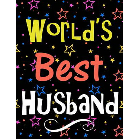 World's Best Husband: Large Notebook for Men with 100 Lined Pages, Perfect Gift for Husband on Birthday, Anniversary, Christmas, Retirement (Best Anniversary Wishes For Husband)