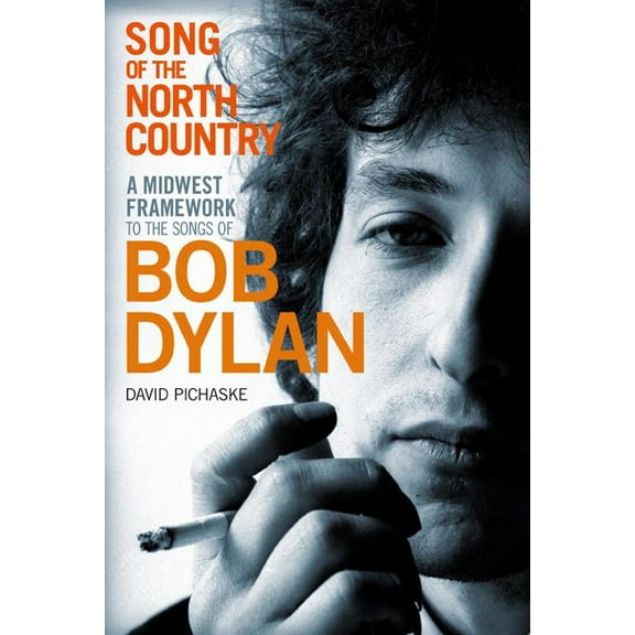 Song of the North Country: A Midwest Framework to the Songs of Bob Dylan, (Hardcover)