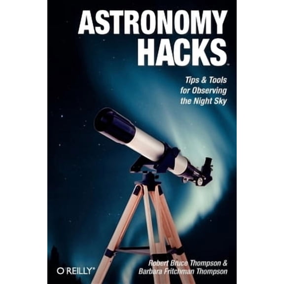 Astronomy Hacks: Tips and Tools for Observing the Night Sky (Paperback)