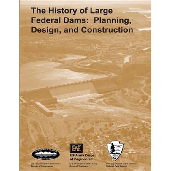 Pre-Owned History of Large Federal Dams : Planning, Design, and Construction