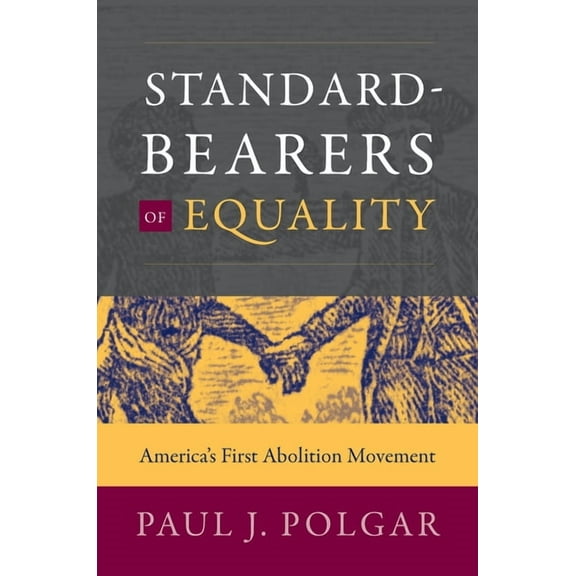 Published by the Omohundro Institute of Standard-Bearers of Equality: America's First Abolition Movement, (Paperback)