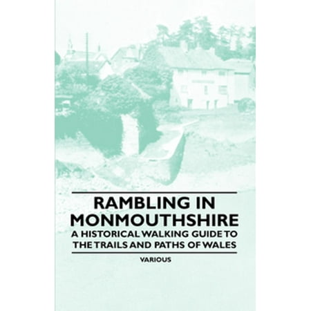 Rambling in Monmouthshire - A Historical Walking Guide to the Trails and Paths of Wales -
