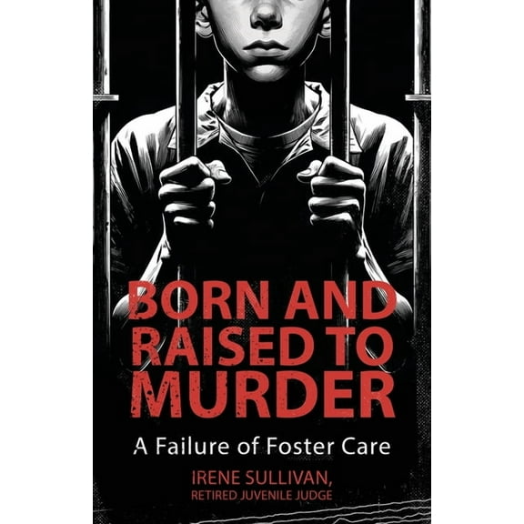 Born and Raised to Murder: A Failure of Foster Care, (Paperback)