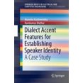 thumbnail image 1 of Dialect Accent Features for Establishing Speaker Identity (Springerbriefs in Electrical and Computer Engineering / Springerbriefs in Speech Technology), 1 of 2