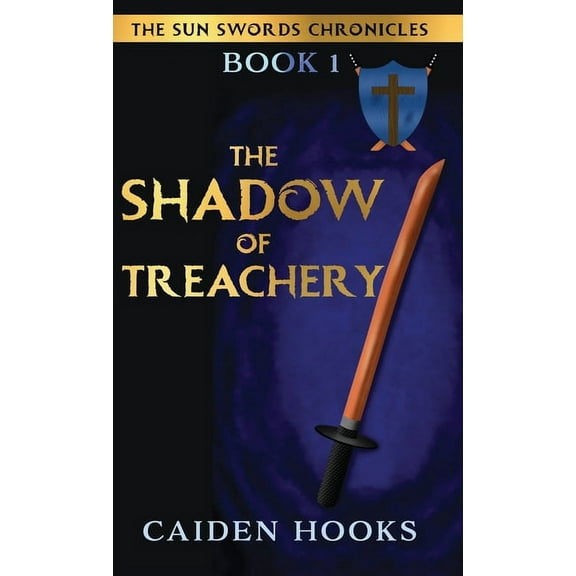 The Sun Swords Chronicles The Shadow of Treachery, Book 1, (Hardcover)
