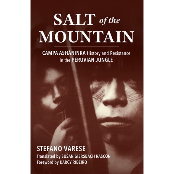 Salt of the Mountain: Campa Asháninka History and Resistance in the Peruvian Jungle, (Paperback)
