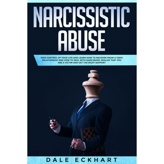 Narcissistic Abuse: Take Control of Your Life and Learn How to Recover from a Toxic Relationship and How to Deal with Narcissism. Realize That You Are a Victim and Get the Right Support (Paperback)