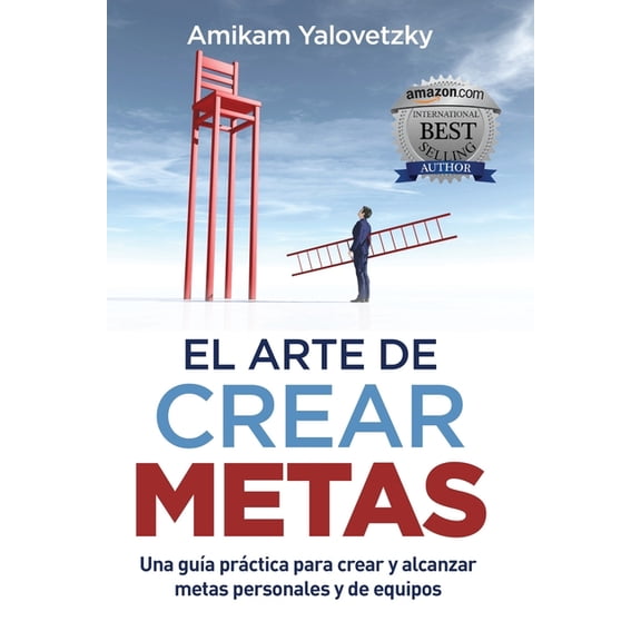 El Arte de Crear Metas: Una guía práctica para crear y alcanzar metas personales y de equipos (Paperback)