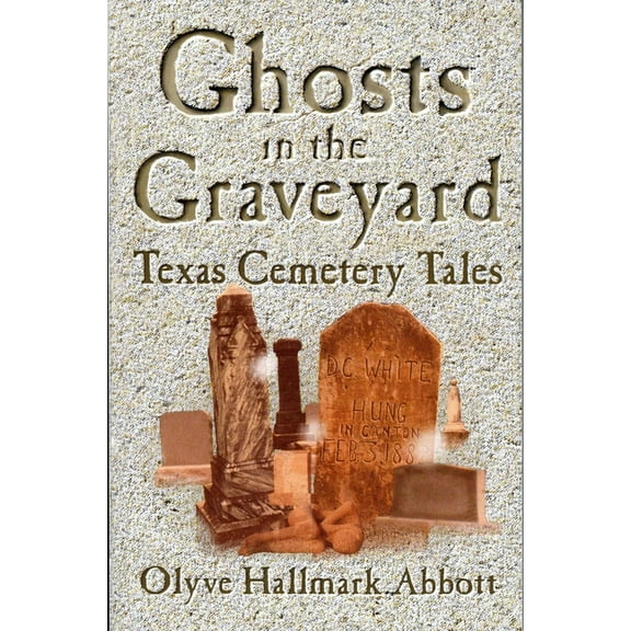 Ghosts In The Graveyard: Texas Cemetery Tales, (Paperback)