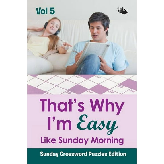 That's Why I'm Easy Like Sunday Morning Vol 5: Sunday Crossword Puzzles Edition (Paperback)