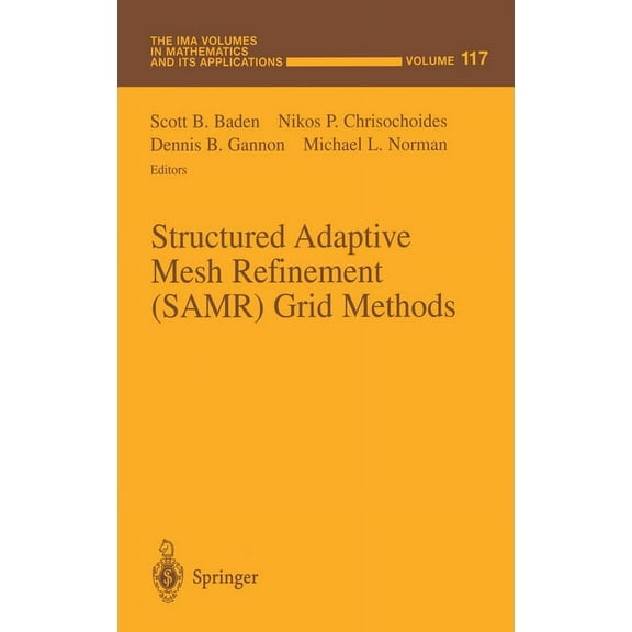 Ima Volumes in Mathematics and Its Appli Structured Adaptive Mesh Refinement (Samr) Grid Methods, Book 117, (Hardcover)