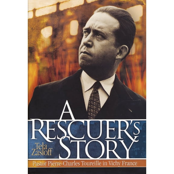 A Rescuer's Story : Pastor Pierre-Charles Toureille in Vichy France (Paperback)