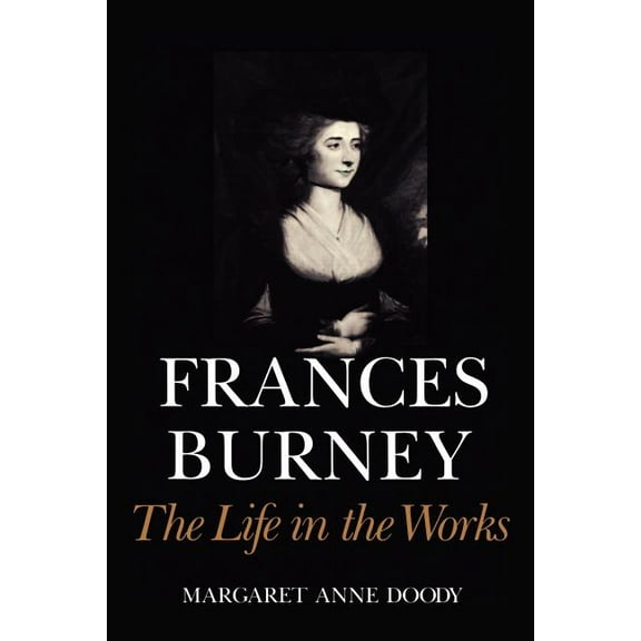 Frances Burney: The Life in the Works, (Paperback)