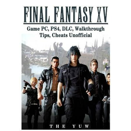 Final Fantasy XV Game Pc, Ps4, DLC, Walkthrough Tips, Cheats