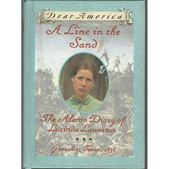 Pre-Owned A Line in the Sand : The Alamo Diary of Lucinda Lawrence : Gonzales, Texas, 1836 (Dear America Series) (Hardcover) 0590394665 9780590394666
