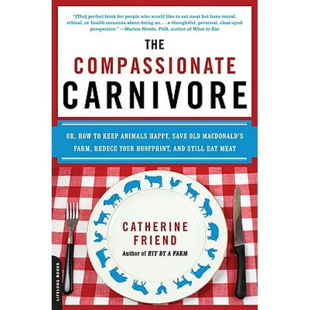 The Compassionate Carnivore : Or, How to Keep Animals Happy, Save Old MacDonalds Farm, Reduce Your Hoofprint, and Still Eat (Best Meat For Diabetics To Eat)