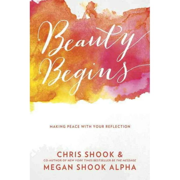 Beauty Begins, Chris Shook, Megan Shook Alpha Paperback