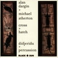 thumbnail image 3 of Alan Dargin, Michael Atherton - Cross + Hatch (Didjeridu + Percussion) - CD, 3 of 3