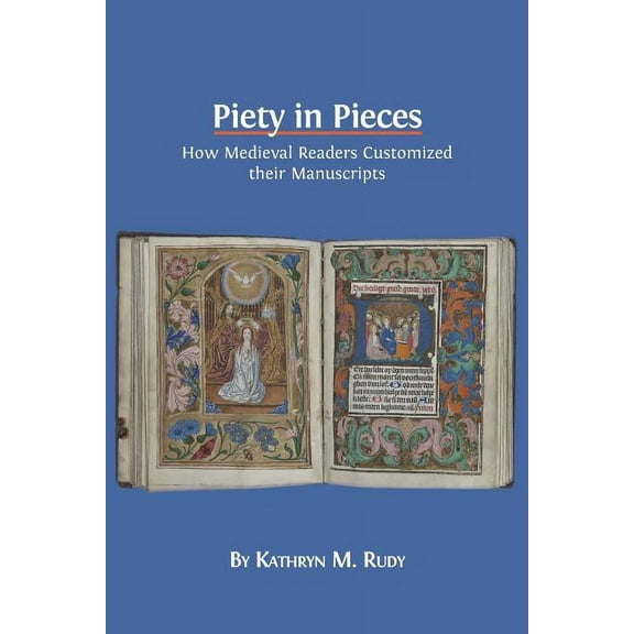 Piety in Pieces: How Medieval Readers Customized their Manuscripts (Paperback)