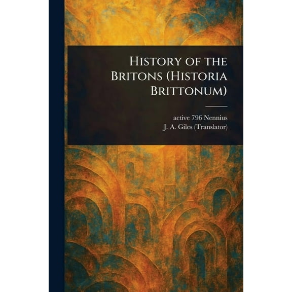 History of the Britons (Historia Brittonum), (Paperback)