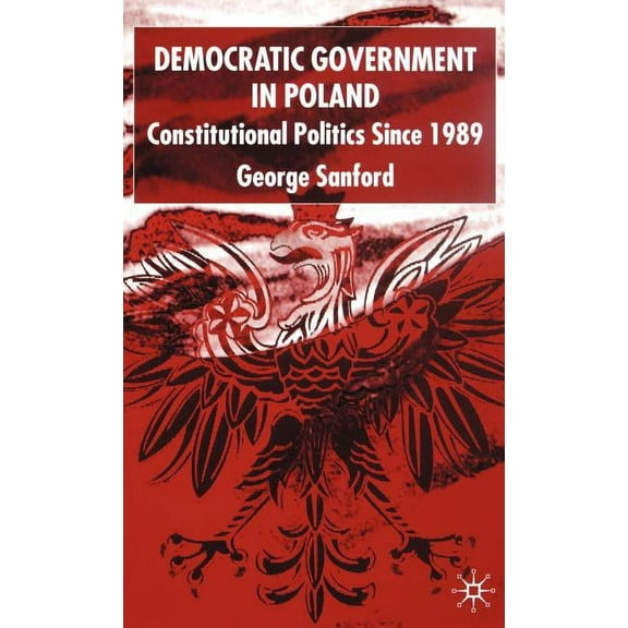 Democratic Government in Poland: Constitutional Politics Since 1989, (Hardcover)