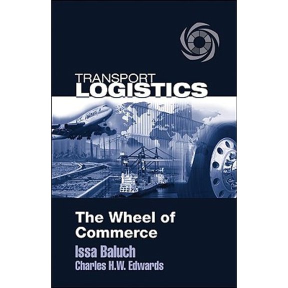 Pre-Owned Transport Logistics: The Wheel of Commerce (Hardcover) by Issa Baluch and Charles H W Edwards