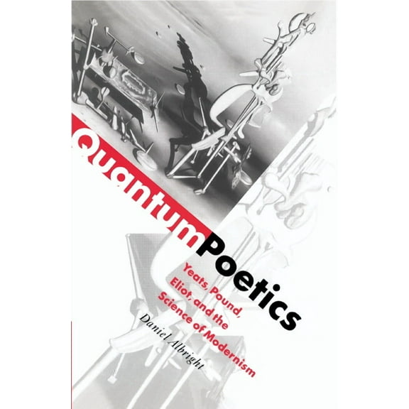 Quantum Poetics: Yeats, Pound, Eliot, and the Science of Modernism, (Hardcover)