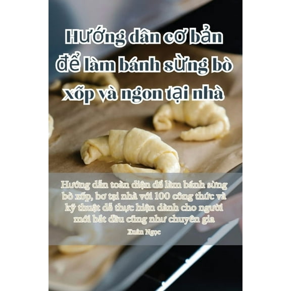 Hướng dẫn cơ bản để lÃ m bÃ¡nh sừng bÃ² x&, (Paperback)