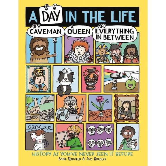 A Day in the Life of a Caveman, a Queen and Everything in Between: History as You've Never Seen It Before, (Paperback)