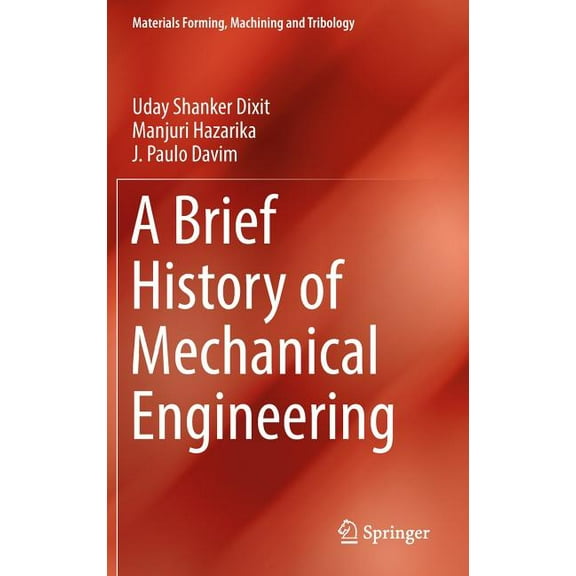 Materials Forming, Machining and Tribolo A Brief History of Mechanical Engineering, (Hardcover)