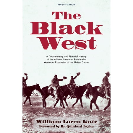 The Black West : A Documentary and Pictorial History of the African American Role in the Westward Expansion of the United