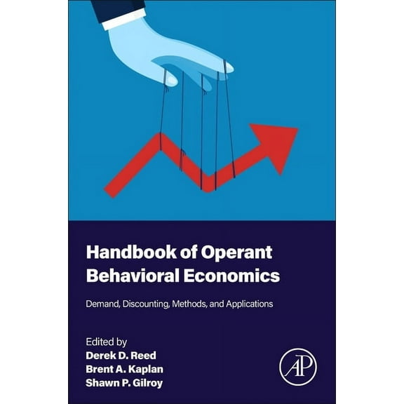 Handbook of Operant Behavioral Economics: Demand, Discounting, Methods, and Applications, (Paperback)