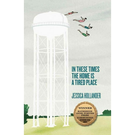 Katherine Anne Porter Prize in Short Fiction: In These Times the Home Is a Tired Place (Series #12) (Paperback)