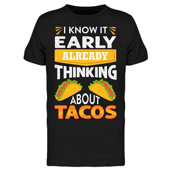 Early Morning Thinking Bout Taco T-Shirt Men -Image by Shutterstock, Male x-Large