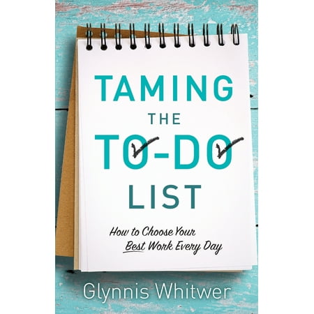 Taming the To-Do List : How to Choose Your Best Work Every