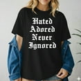 thumbnail image 2 of Hated Adored Never Ignored T-Shirt, 2 of 5