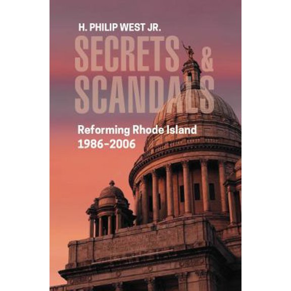 Pre-Owned Secrets & Scandals: Reforming Rhode Island, 1986-2006 (Paperback) 0990629317 9780990629313