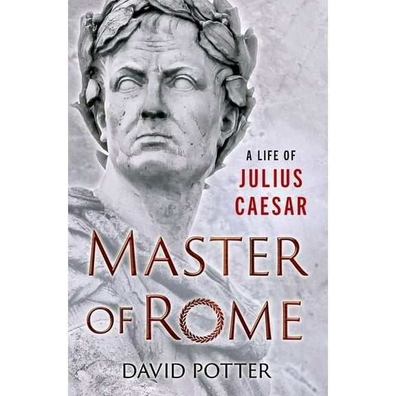 Master of Rome: A Life of Julius Caesar, (Hardcover)
