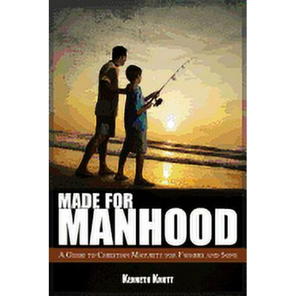 Made For Manhood: A Guide to Christian Maturity for Fathers and Sons (Paperback)