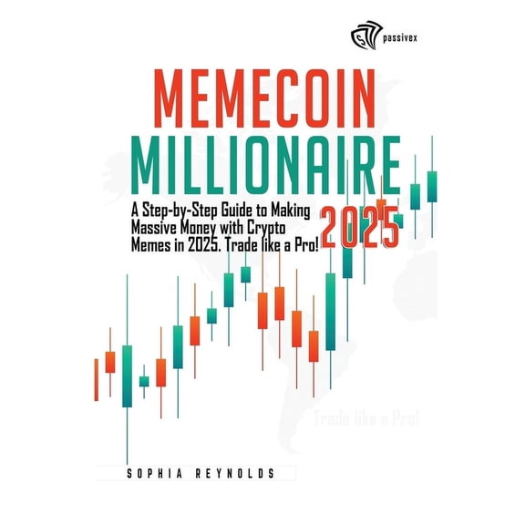 Memecoin Millionaire 2025: A Step-by-Step Guide to Making Massive Money with Crypto Memes in 2025. Trade like a Pro!, (Paperback)