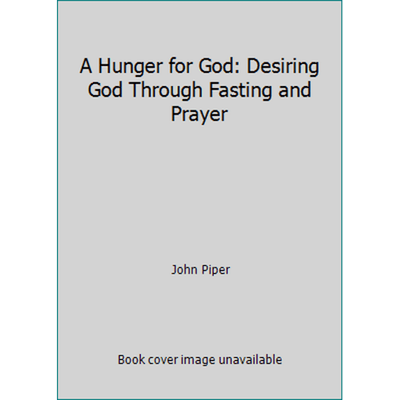 Pre-Owned A Hunger for God: Desiring God Through Fasting and Prayer (Hardcover) 0739411365 9780739411360