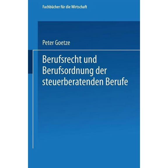 Fachbücher Für Die Wirtschaft Berufsrecht Und Berufsordnung Der Steuerberatenden Berufe, (Paperback)