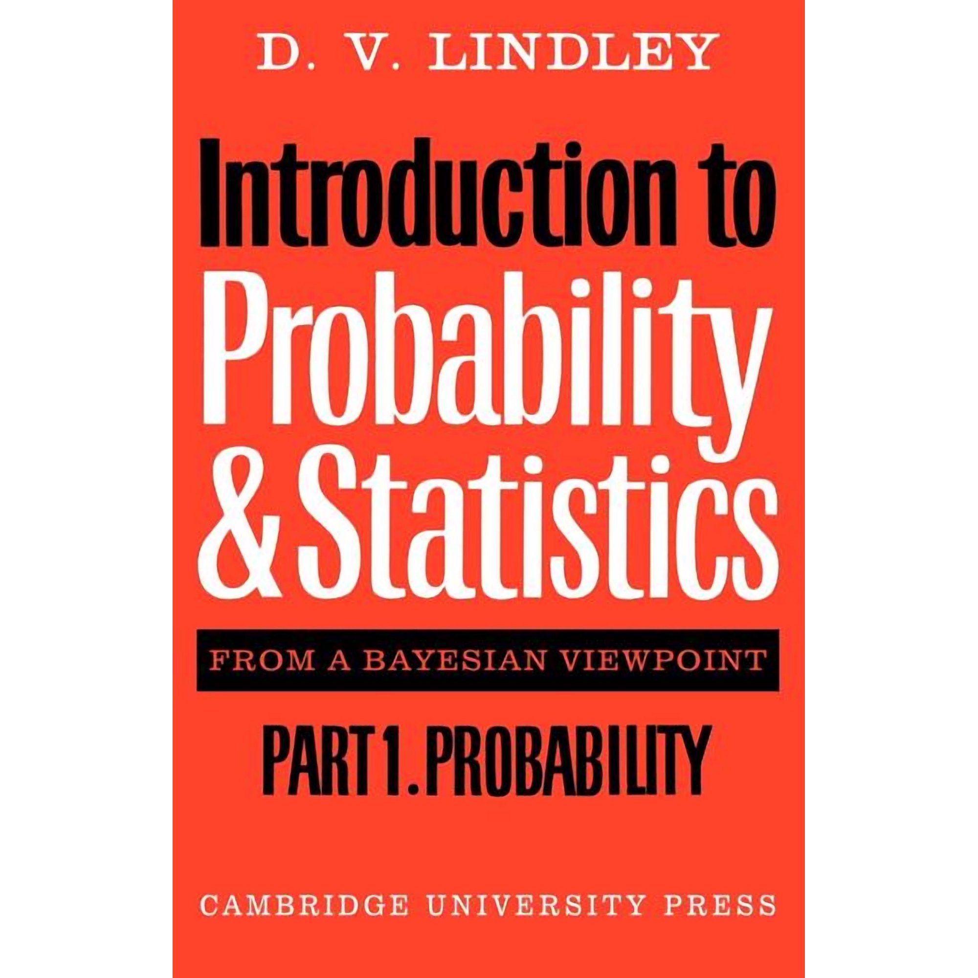 Introduction to Probability and Statistics from a Bayesian Viewpoint Part 1 Probability (Paperback)