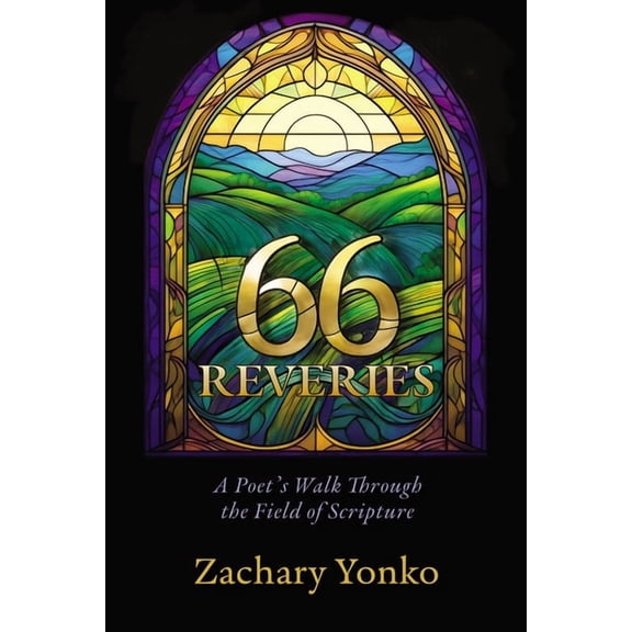 Sixty-Six Reveries: A Poet's Walk Through the Field of Scripture, (Hardcover)