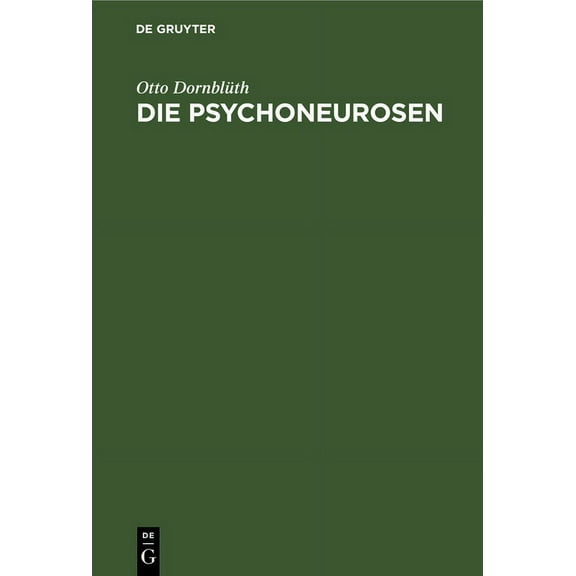 Die Psychoneurosen: Neurasthenie, Hysterie Und Psychasthenie. Ein Lehrbuch Für Studierende Und Ärzte (Hardcover)