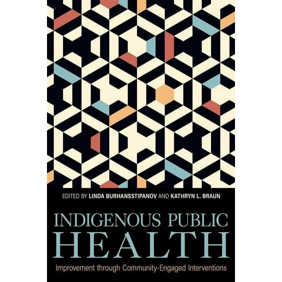 Understanding and Improving Health for M Indigenous Public Health: Improvement Through Community-Engaged Interventions, (Hardcover)