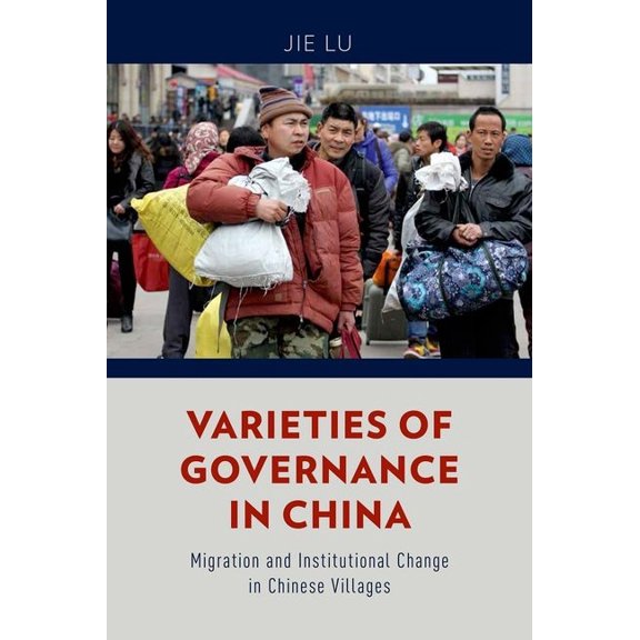 Varieties of Governance in China: Migration and Institutional Change in Chinese Villages, (Hardcover)